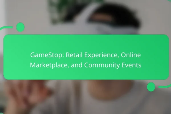 GameStop: Retail Experience, Online Marketplace, and Community Events