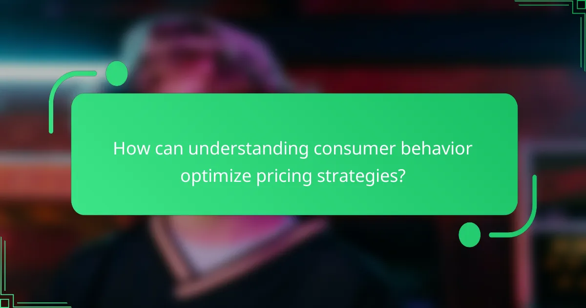 How can understanding consumer behavior optimize pricing strategies?