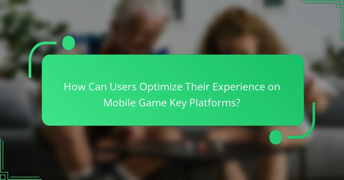 How Can Users Optimize Their Experience on Mobile Game Key Platforms?