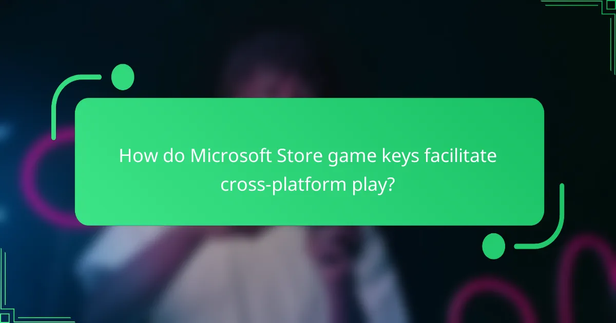 How do Microsoft Store game keys facilitate cross-platform play?