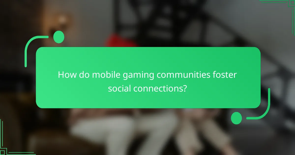 How do mobile gaming communities foster social connections?