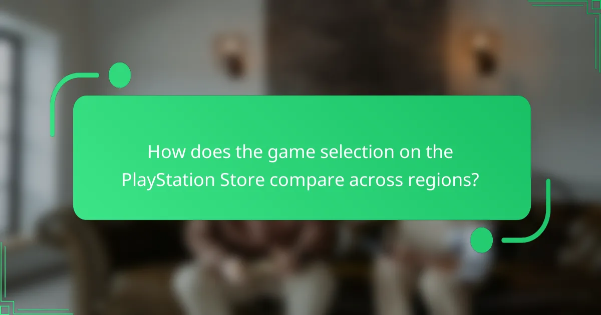 How does the game selection on the PlayStation Store compare across regions?