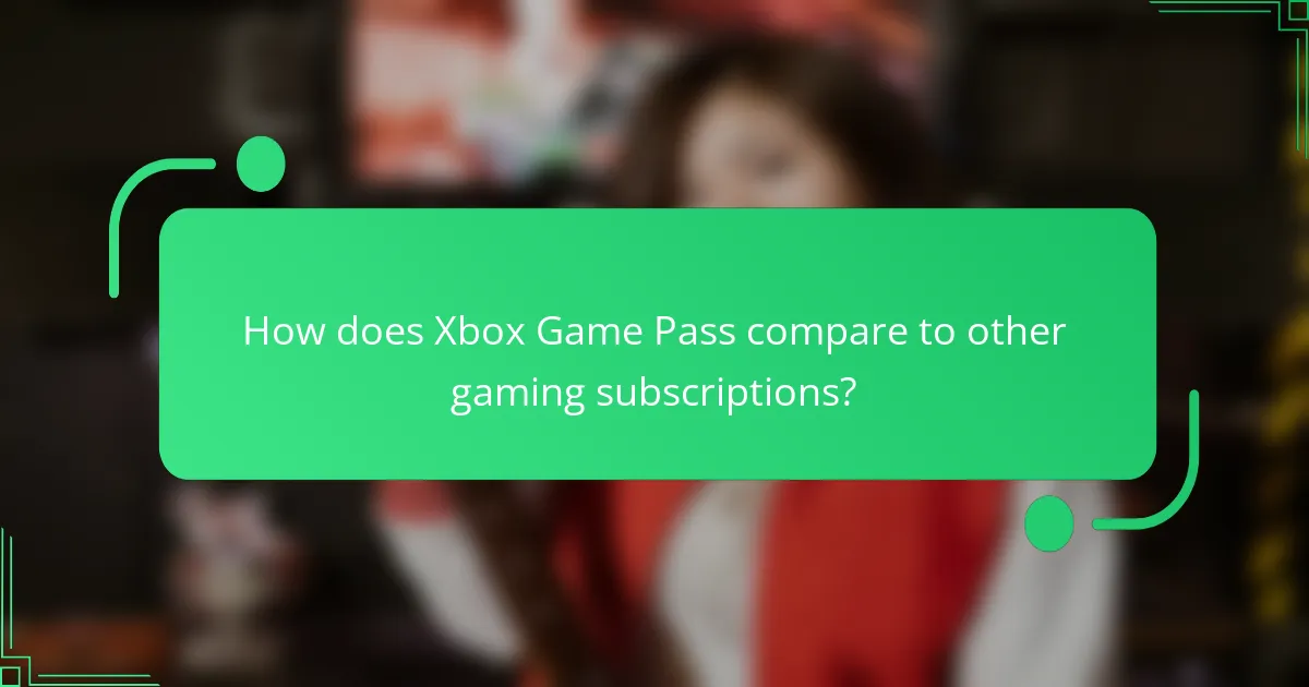How does Xbox Game Pass compare to other gaming subscriptions?