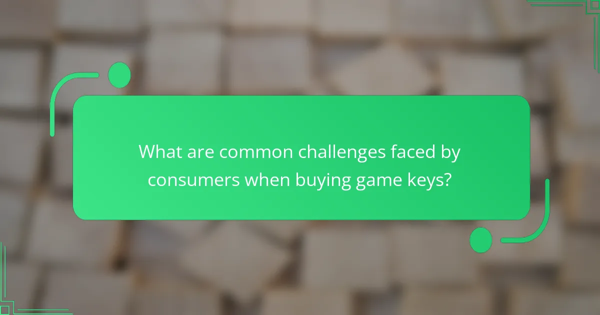 What are common challenges faced by consumers when buying game keys?