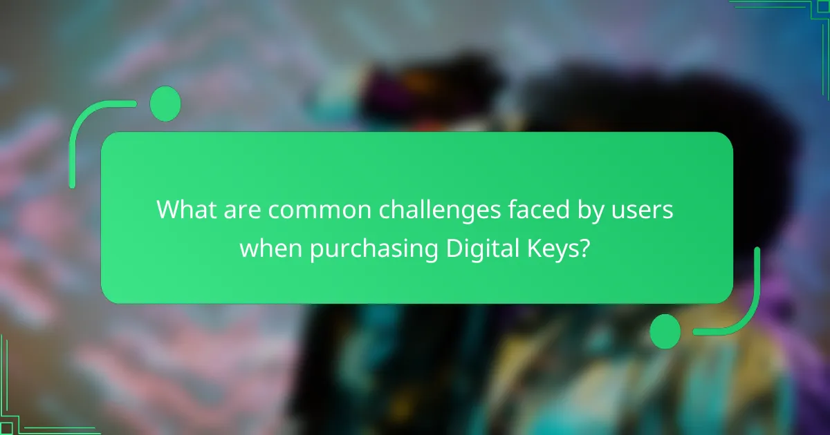 What are common challenges faced by users when purchasing Digital Keys?