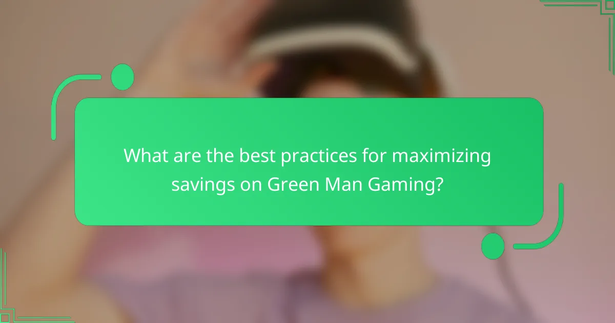 What are the best practices for maximizing savings on Green Man Gaming?