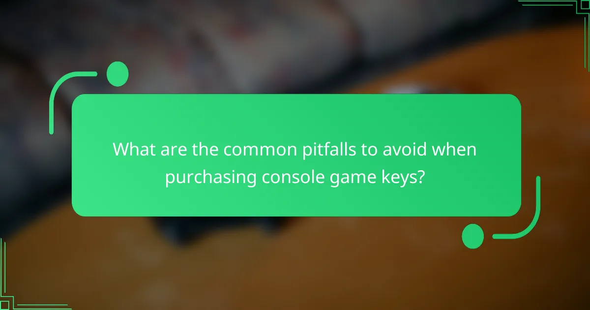 What are the common pitfalls to avoid when purchasing console game keys?