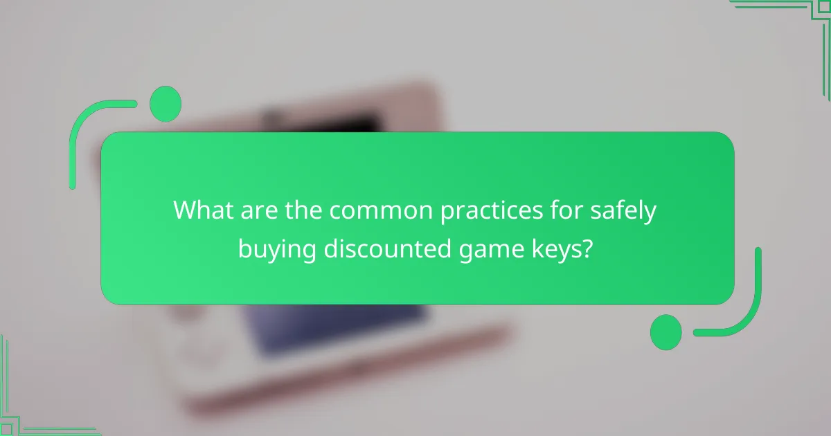 What are the common practices for safely buying discounted game keys?