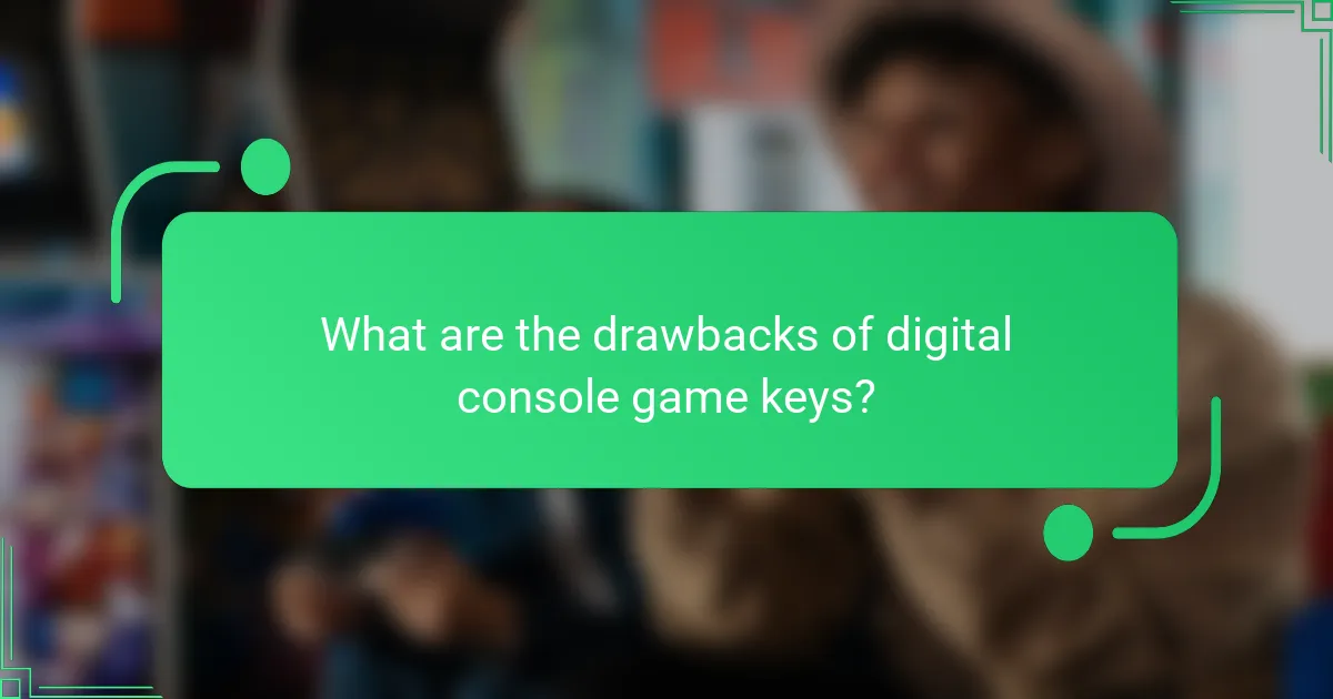 What are the drawbacks of digital console game keys?