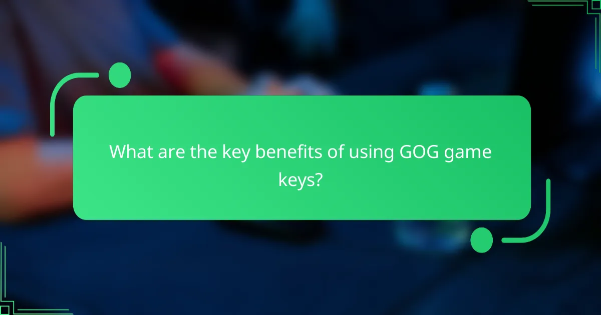 What are the key benefits of using GOG game keys?