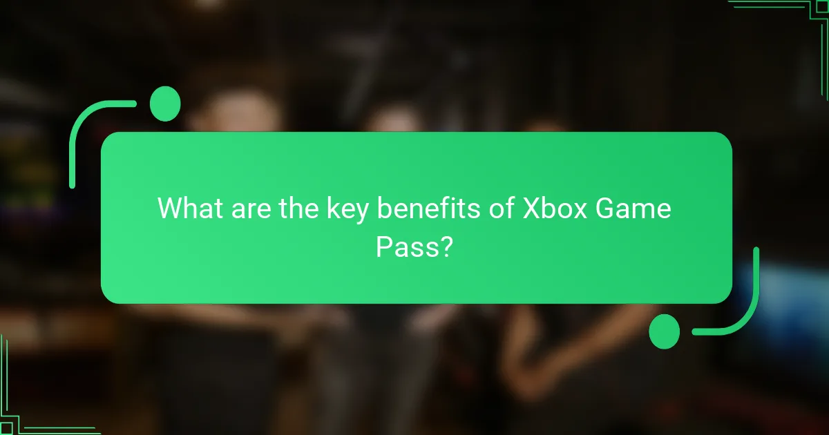 What are the key benefits of Xbox Game Pass?