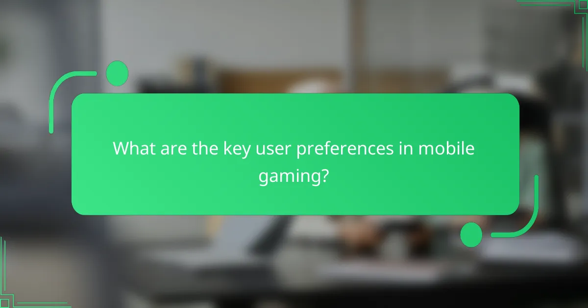 What are the key user preferences in mobile gaming?