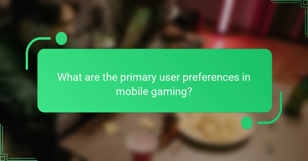 What are the primary user preferences in mobile gaming?
