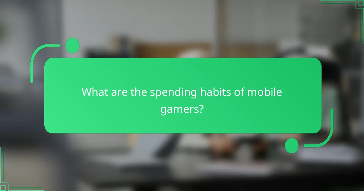 What are the spending habits of mobile gamers?