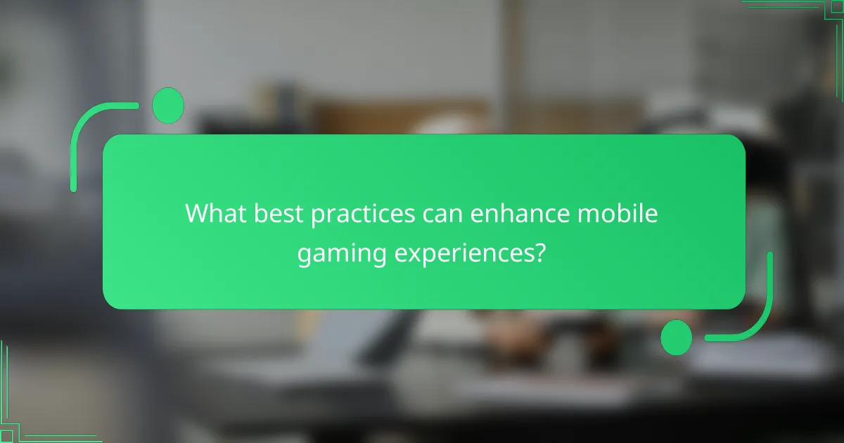 What best practices can enhance mobile gaming experiences?