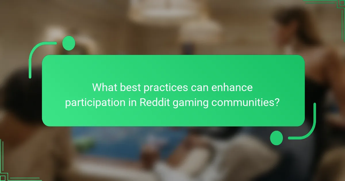 What best practices can enhance participation in Reddit gaming communities?