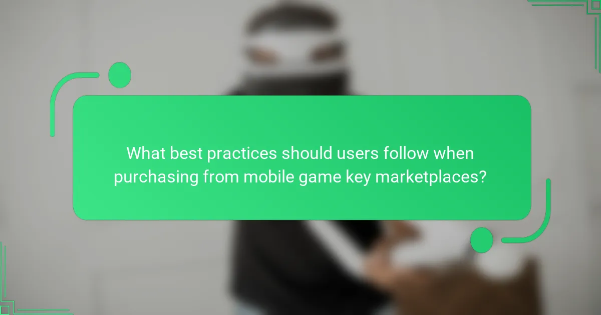 What best practices should users follow when purchasing from mobile game key marketplaces?