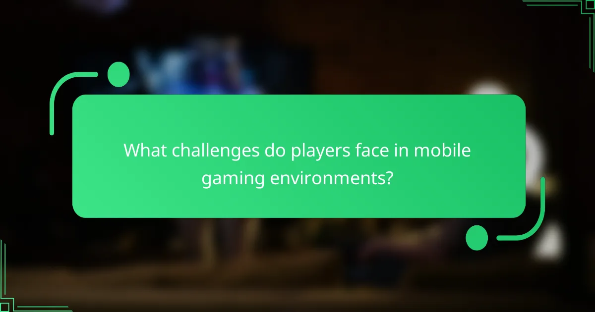 What challenges do players face in mobile gaming environments?