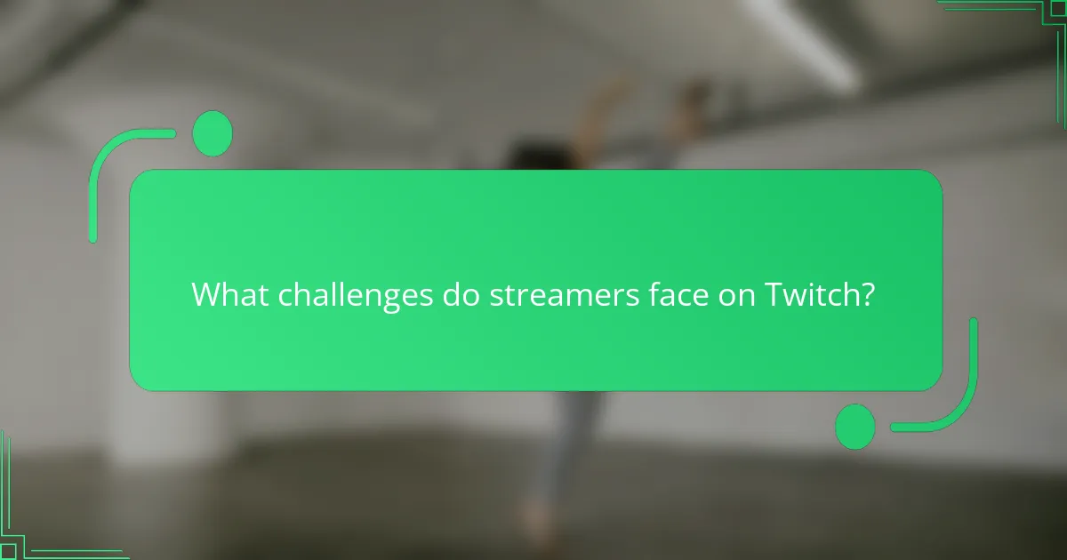What challenges do streamers face on Twitch?
