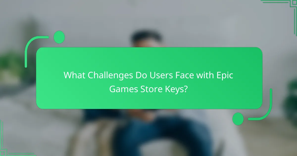 What Challenges Do Users Face with Epic Games Store Keys?