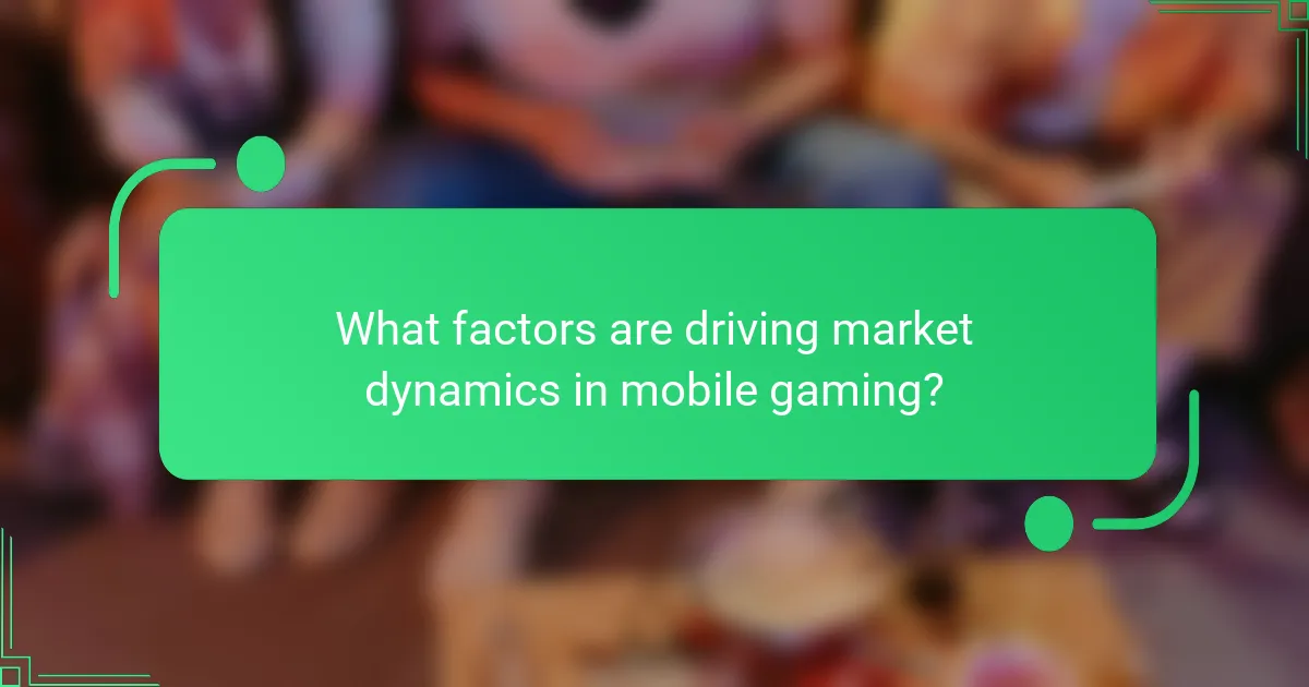 What factors are driving market dynamics in mobile gaming?