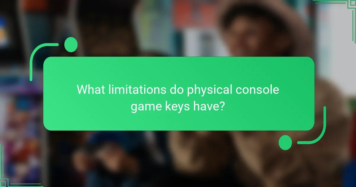 What limitations do physical console game keys have?