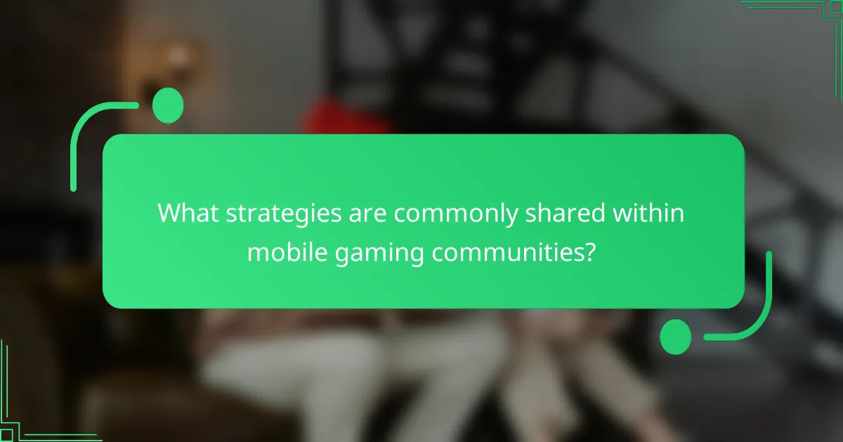 What strategies are commonly shared within mobile gaming communities?