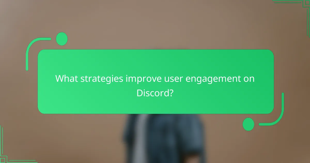 What strategies improve user engagement on Discord?