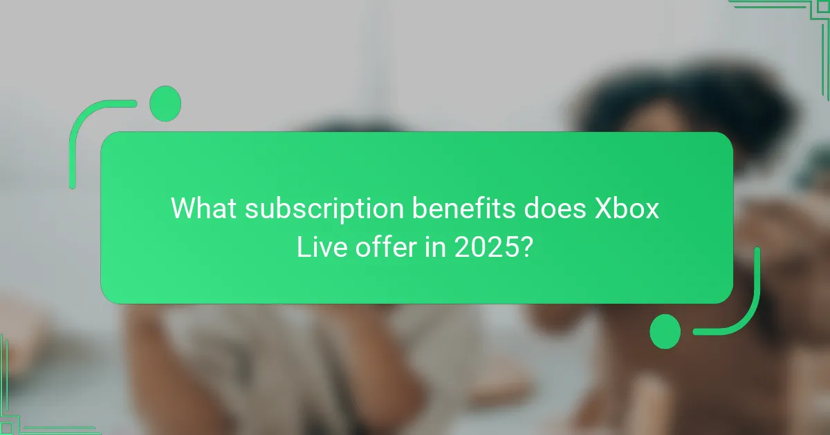 What subscription benefits does Xbox Live offer in 2025?