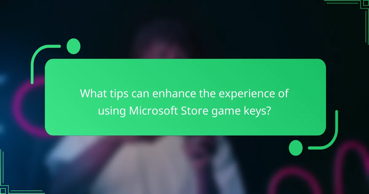 What tips can enhance the experience of using Microsoft Store game keys?