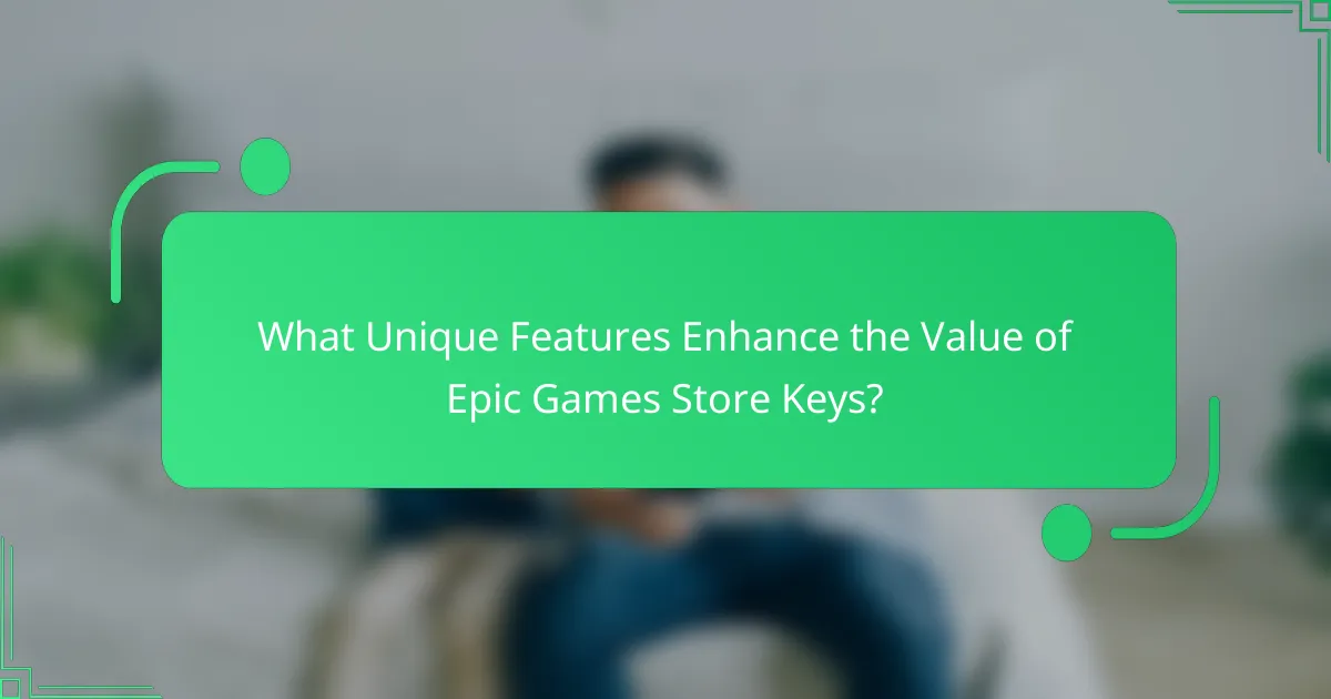 What Unique Features Enhance the Value of Epic Games Store Keys?