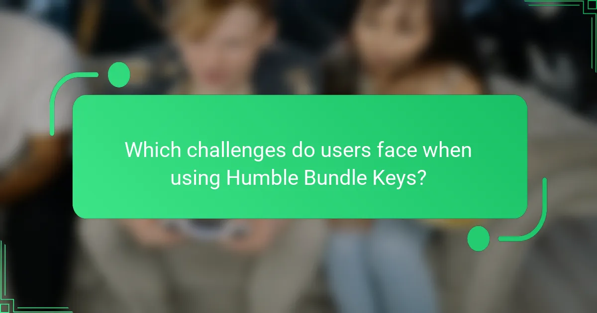 Which challenges do users face when using Humble Bundle Keys?