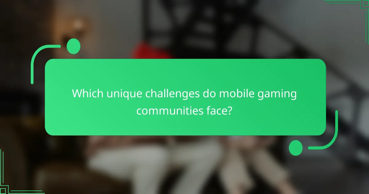 Which unique challenges do mobile gaming communities face?