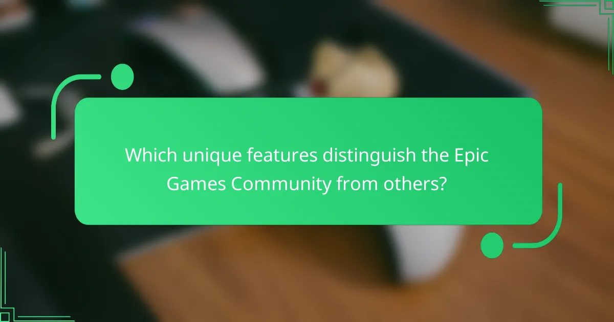 Which unique features distinguish the Epic Games Community from others?