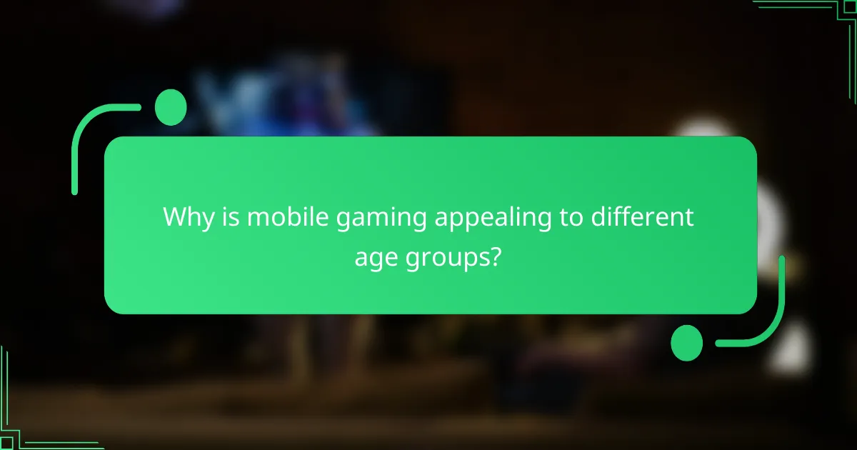 Why is mobile gaming appealing to different age groups?